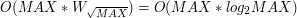 $ O(MAX * W_{\sqrt{MAX}}) = O(MAX * log_{2}MAX) $