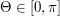 $ \Theta \in \left[ 0, \pi \right] $