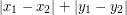 $ \left|x_{1}-x_{2}\right|+\left|y_{1}-y_{2}\right| $