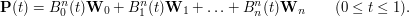 $$\mathbf{P}(t)=B^n_0(t)\mathbf{W}_0+B^n_1(t)\mathbf{W}_1+\ldots+B^n_n(t)\mathbf{W}_n\qquad(0\leq t\leq 1).$$