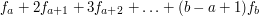 $ f_a+2f_{a+1}+3f_{a+2}+\ldots+(b-a+1)f_b $