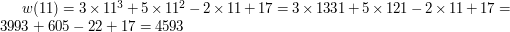 $ w(11) = 3 \times 11^3 + 5 \times 11^2 - 2 \times 11 + 17 = 3 \times 1331 + 5 \times 121 - 2 \times 11 + 17 = 3993 + 605 - 22 + 17 = 4593 $