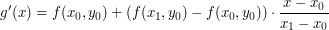 $$ g'(x) = f(x_0, y_0) + (f(x_1, y_0)-f(x_0, y_0)) \cdot \frac{x - x_0}{x_1 - x_0} $$