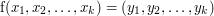 $ \mathrm{f}(x_1, x_2, \dots , x_k) = (y_1, y_2, \dots, y_k) $