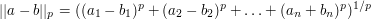 $$||a-b||_p = ( (a_1 - b_1)^p + (a_2 - b_2)^p + \ldots + (a_n + b_n)^p )^{1/p}$$