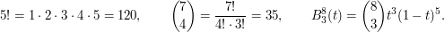 $$5!=1\cdot 2\cdot 3\cdot 4\cdot 5=120,\qquad \binom{7}{4}=\frac{7!}{4!\cdot 3!}=35,\qquad B^{8}_3(t)=\binom{8}{3}t^3(1-t)^5.$$