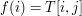 $ f(i)=T[i,j] $