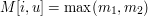 $ M[i,u] = \max(m_1,m_2) $