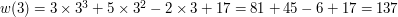 $ w(3) = 3 \times 3^3 + 5 \times 3^2 - 2 \times 3 + 17 = 81 + 45 - 6 + 17 = 137 $